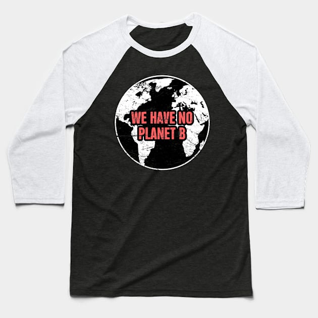 Planet B | Global Warming & Climate Change Baseball T-Shirt by MeatMan